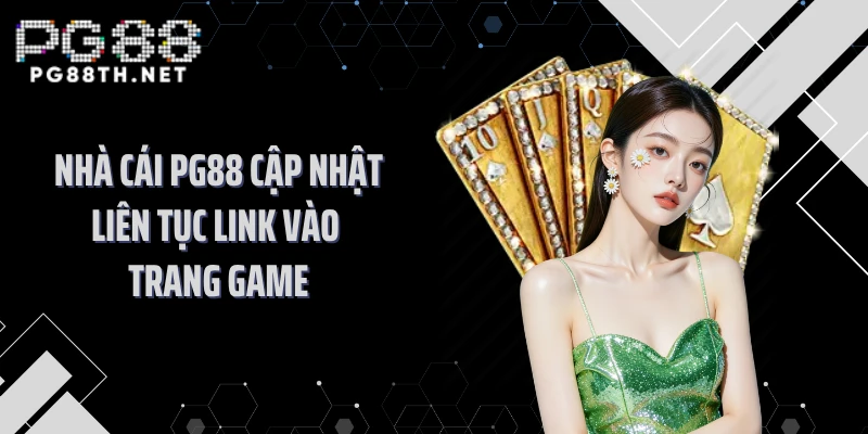 Nhà cái PG88 cập nhật liên tục link vào trang game