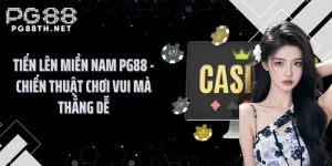 Tiến Lên Miền Nam PG88 - Chiến Thuật Chơi Vui Mà Thắng Dễ