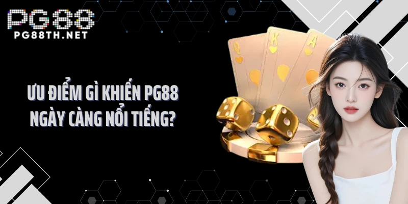 Ưu điểm gì khiến PG88 ngày càng nổi tiếng?